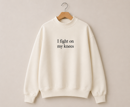 I Fight On My Knees Mock Neck